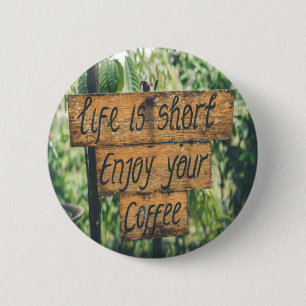 Das Leben kurz genießen Sie Ihren Kaffee Button