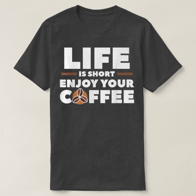Das Leben Kurz genießen Sie Ihren Kaffee Coffein L T-Shirt (Design vorne)