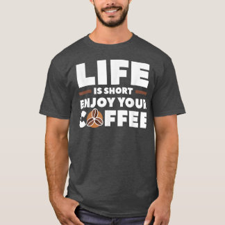 Das Leben Kurz genießen Sie Ihren Kaffee Coffein L T-Shirt