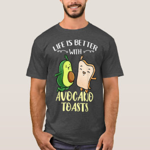 Das Leben mit den Avocados Toasts ist besser T-Shirt