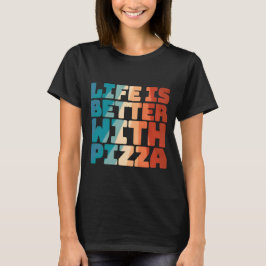 Das Leben mit Pizza ist besser T-Shirt