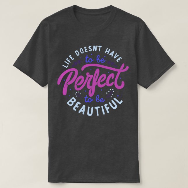 Das Leben muss nicht perfekt sein, um von T-Shirt (Design vorne)
