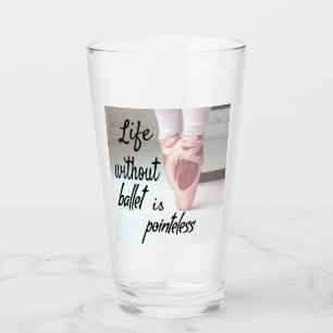 Das Leben ohne Ballett ist sinnlos Pink Pointe Sho Glas