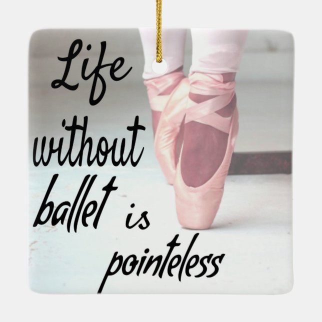 Das Leben ohne Ballett ist sinnlos Pink Pointe Sho Keramikornament (Rückseite)