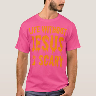Das Leben ohne Jesus ist Beängstigend Halloween Ch T-Shirt