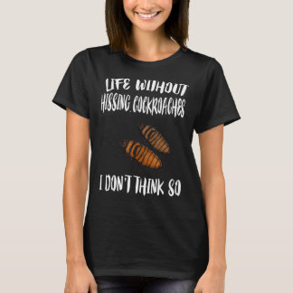 Das Leben ohne Kakerlaken denke ich nicht T-Shirt