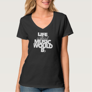 Das Leben ohne Musik wäre für Musikerinnen und Mus T-Shirt