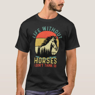 Das Leben ohne Pferd denke ich nicht T-Shirt