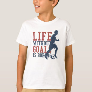 Das Leben ohne Ziele ist langweiliges Fußball T-Shirt