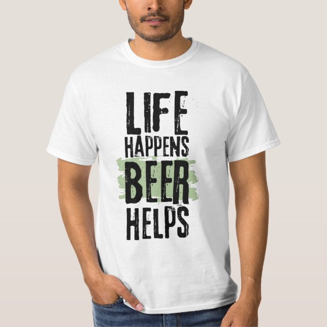 Das Leben passiert Bier hilft bei der Erstellung e T-Shirt (Vorderseite)