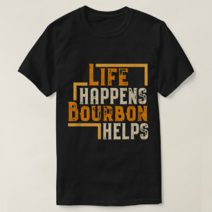Das Leben passiert, Bourbon hilft Lustige Zitate T-Shirt