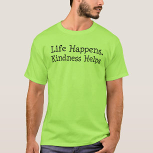 Das Leben passiert, Freundlichkeit hilft - Inspiri T-Shirt