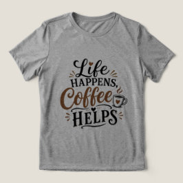 Das Leben passiert Kaffee hilft Tri-Blend Shirt