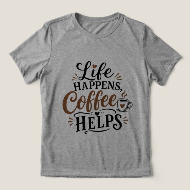 Das Leben passiert Kaffee hilft Tri-Blend Shirt (Design Vorderseite)