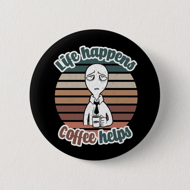 Das Leben passiert mit Kaffee hilft|Das beste Kaff Button (Vorderseite)