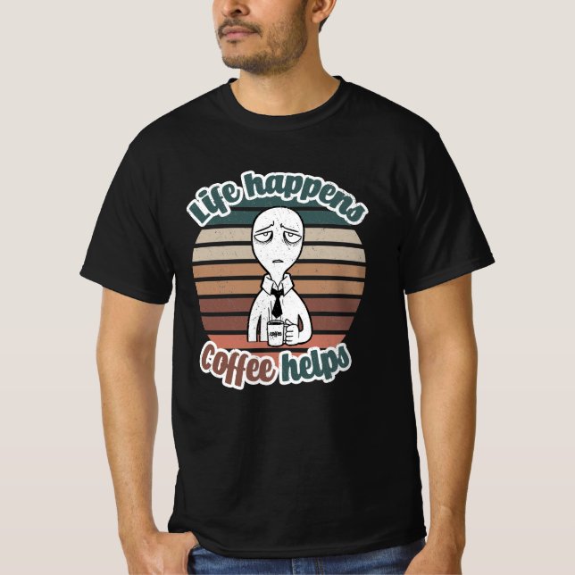 Das Leben passiert mit Kaffee hilft|Das beste Kaff T-Shirt (Vorderseite)