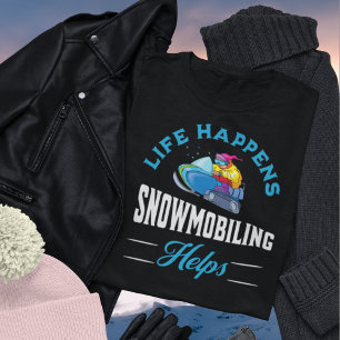 Das Leben passiert Snowmobiling Helfen - Skidoo T-Shirt