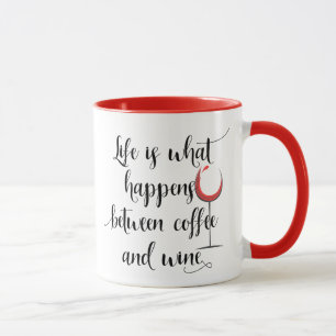Das Leben passiert zwischen Kaffee und Weinglas Tasse