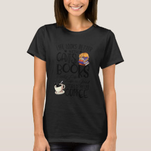 Das Leben sieht besser aus mit dem Cats Books Coff T-Shirt