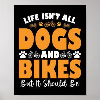 Das Leben sind nicht alle Hunde und Bikes, aber es Poster