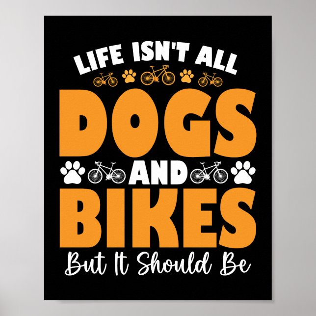 Das Leben sind nicht alle Hunde und Bikes, aber es Poster (Vorne)