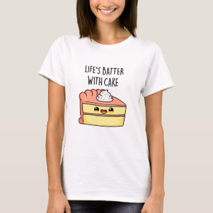 Das Leben spielt mit dem Kuchen-Funny-Cake Pun T-Shirt