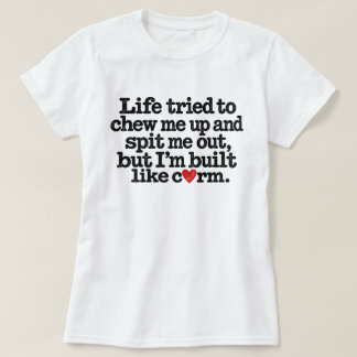 Das Leben versuchte mich zu zerkaut, aber ich bin T-Shirt