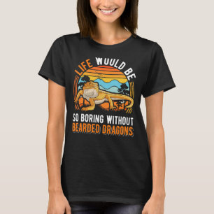 Das Leben wäre so langweilig ohne bärtige Drachen T-Shirt