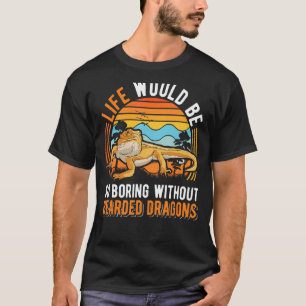 Das Leben wäre so langweilig ohne bärtige Drachen  T-Shirt