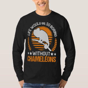 Das Leben wäre so langweilig ohne Chamäleys T-Shirt