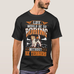 Das Leben wäre so langweilig ohne Foxterrier T-Shirt