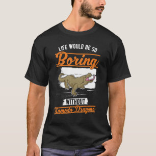 Das Leben wäre so langweilig ohne Komododrachen 1 T-Shirt