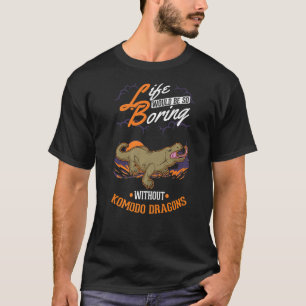 Das Leben wäre so langweilig ohne Komododrachen T-Shirt