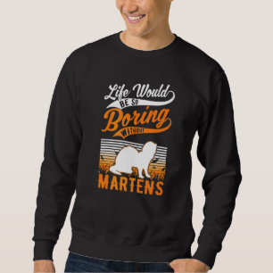 Das Leben wäre so langweilig ohne Marder Sweatshirt