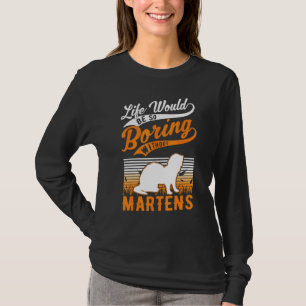 Das Leben wäre so langweilig ohne Marder T-Shirt