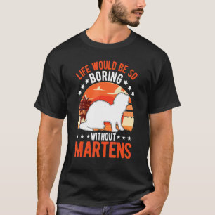 Das Leben wäre so langweilig ohne Martens 1 T-Shirt