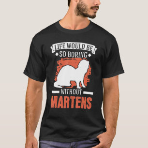 Das Leben wäre so langweilig ohne Martens 1 T-Shirt