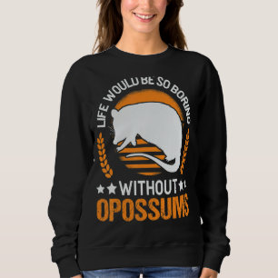 Das Leben wäre so langweilig ohne Opossummen 1 Sweatshirt