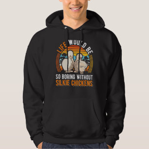 Das Leben wäre so langweilig ohne Seidenhühner Hoodie