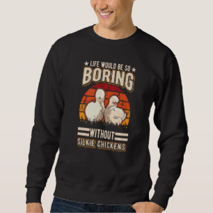 Das Leben wäre so langweilig ohne Seidenhühner Sweatshirt