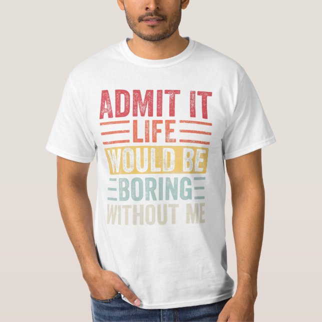 Das Leben würde langweilig ohne T-Shirt (Vorderseite)