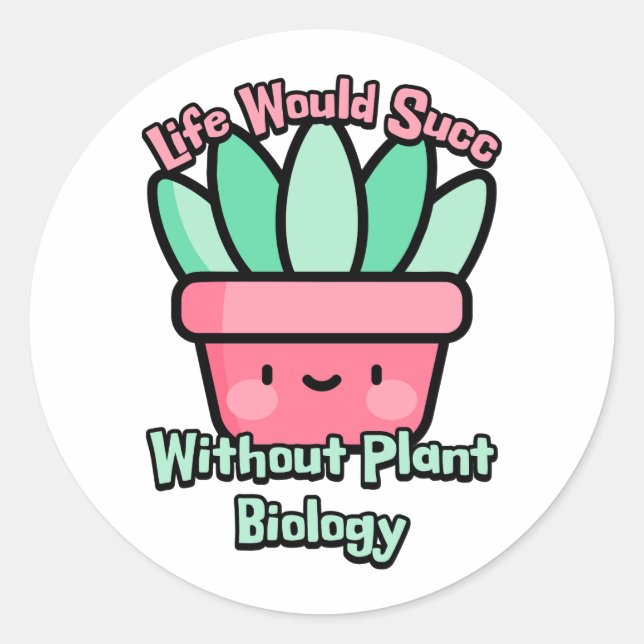 Das Leben würde succ ohne Pflanze Biologie! sukkul Runder Aufkleber (Vorderseite)