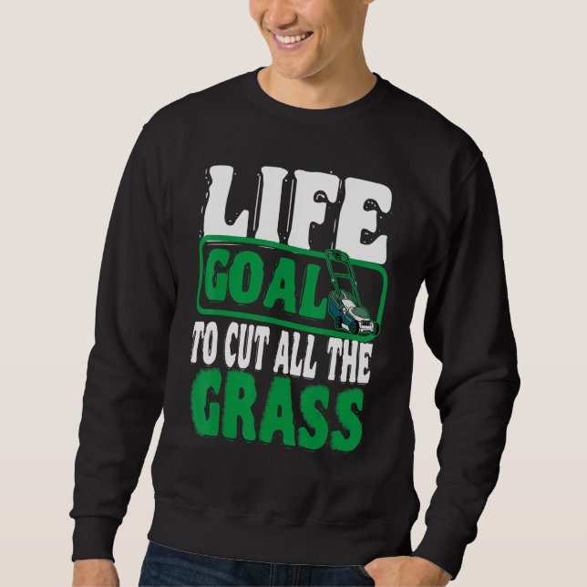 Das Lebensziel, alle Rasenmäher zu schneiden Sweatshirt (Vorderseite)