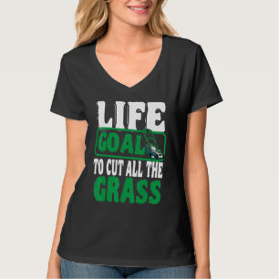 Das Lebensziel, alle Rasenmäher zu schneiden T-Shirt