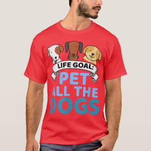 Das Lebensziel für alle Hunde Funny Dog Lover T-Shirt