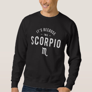 Das liegt daran, dass ich ein Skorpio-Sternenzeich Sweatshirt