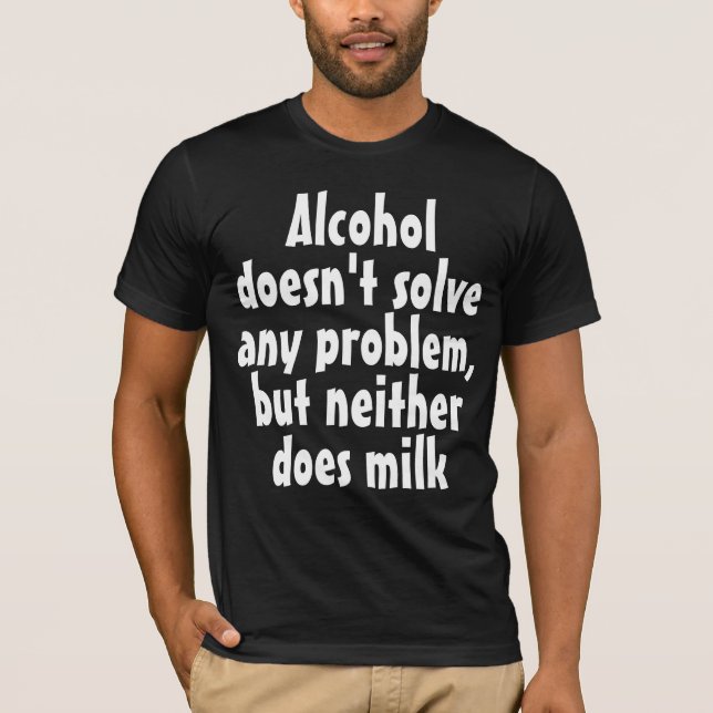Das lustige Humor Drink Sprichwort: Alkohol löst n T-Shirt (Vorderseite)