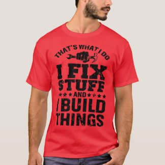 Das mache ich, um Dinge zu reparieren und Spaß zu  T-Shirt