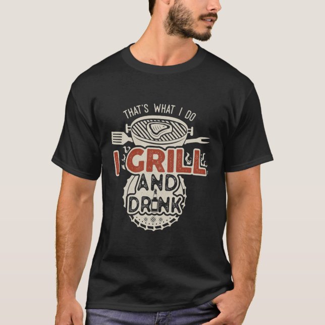 Das mache ich, wenn ich trinke und Grill T-Shirt (Vorderseite)
