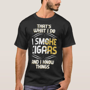 Das mache ich, wenn ich Zigarren rauche, und ich k T-Shirt